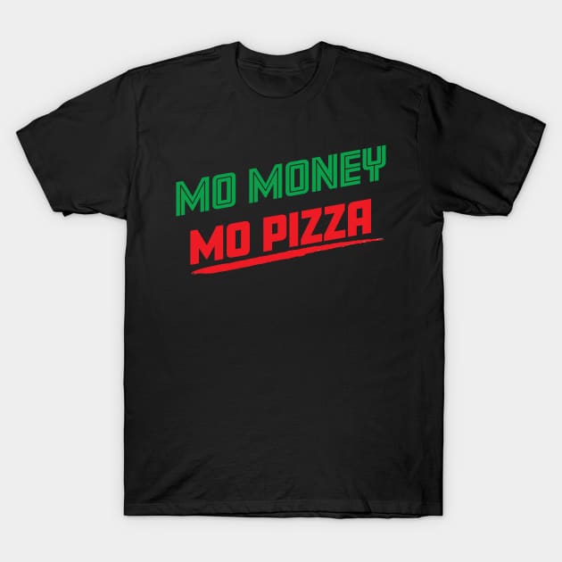 Mo Money Mo Pizza T-Shirt by fromherotozero